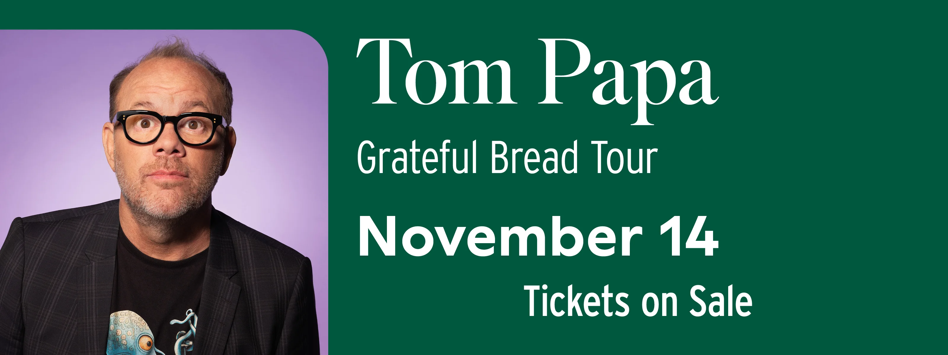 Tom Papa: Grateful Bread Tour November 14 at 8pm